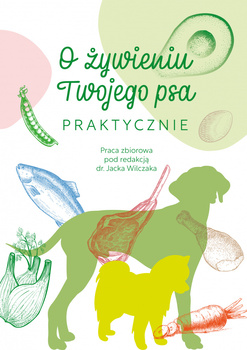 O żywieniu Twojego psa praktycznie red. dr Jacek Wilczak